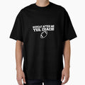 Repeat After Me Yes Coach American T-Shirt - Streetwear Style for Adults - T-Shirt, Sweatshirt, Hoodie