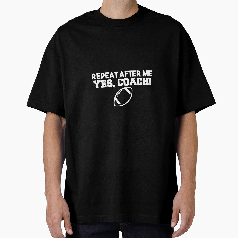 Repeat After Me Yes Coach American T-Shirt - Streetwear Style for Adults - T-Shirt, Sweatshirt, Hoodie