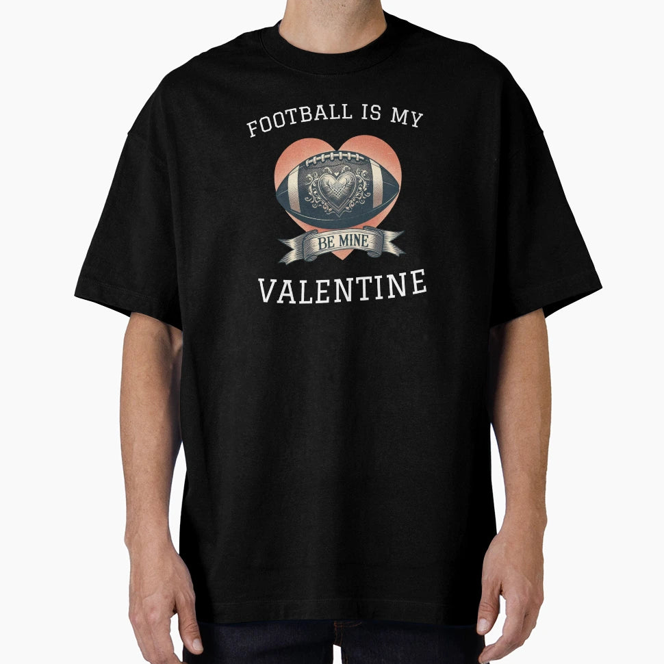 Football Is My Valentine T-Shirt - Streetwear Style Unisex - T-Shirt, Sweatshirt, Hoodie
