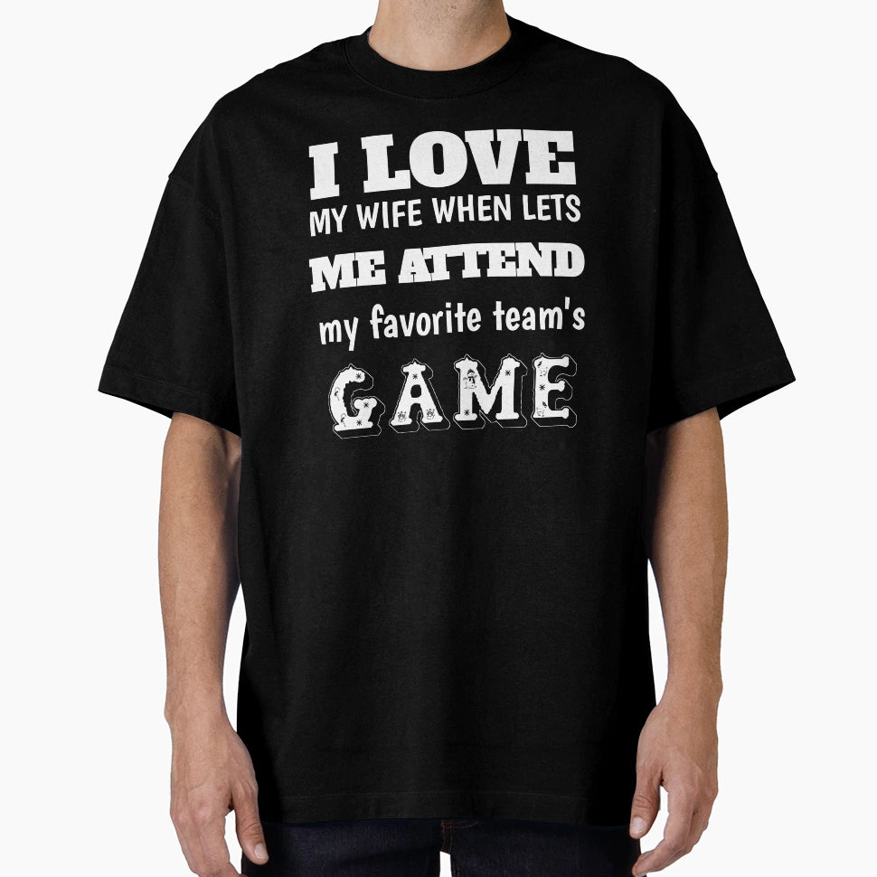 I Love When My Wife Lets Me Attend My T-Shirt - Streetwear Style Men Women - T-Shirt, Sweatshirt, Hoodie