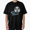 Football T-Shirt - Casual Everyday Wear Unisex - T-Shirt, Sweatshirt, Hoodie