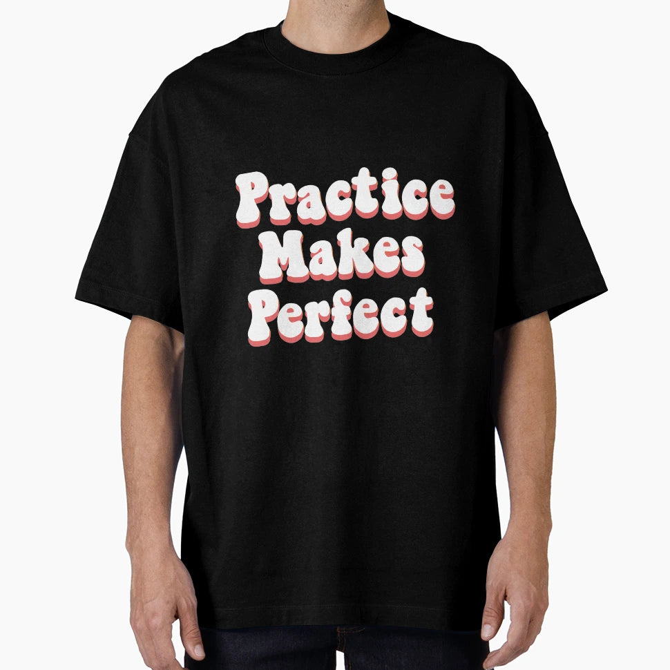 Practice Makes T-Shirt - Aesthetic Graphic Unisex - T-Shirt, Sweatshirt, Hoodie