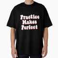 Practice Makes T-Shirt - Aesthetic Graphic Unisex - T-Shirt, Sweatshirt, Hoodie