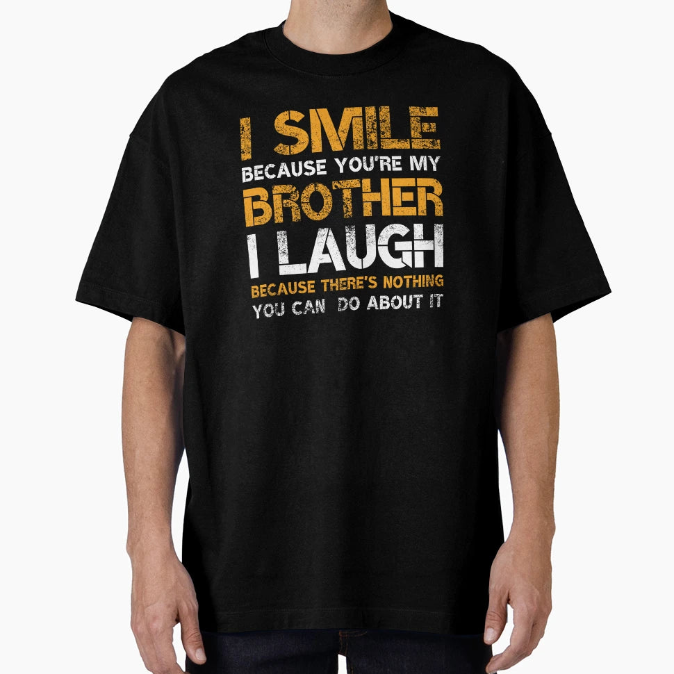 I Smile Because Youre My Brother T-Shirt - Casual Everyday Wear Unisex - T-Shirt, Sweatshirt, Hoodie