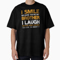 I Smile Because Youre My Brother T-Shirt - Casual Everyday Wear Unisex - T-Shirt, Sweatshirt, Hoodie