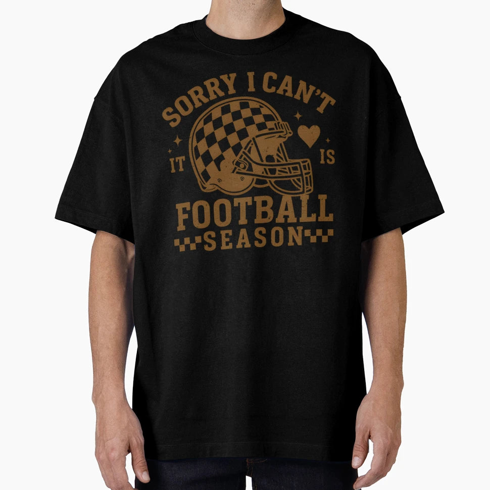 Sorry I Cant Its Football Season Funny T-Shirt - Minimalist Print Unisex - T-Shirt, Sweatshirt, Hoodie