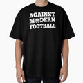 Against Modern Football T-Shirt - Custom Art Print Unisex - T-Shirt, Sweatshirt, Hoodie