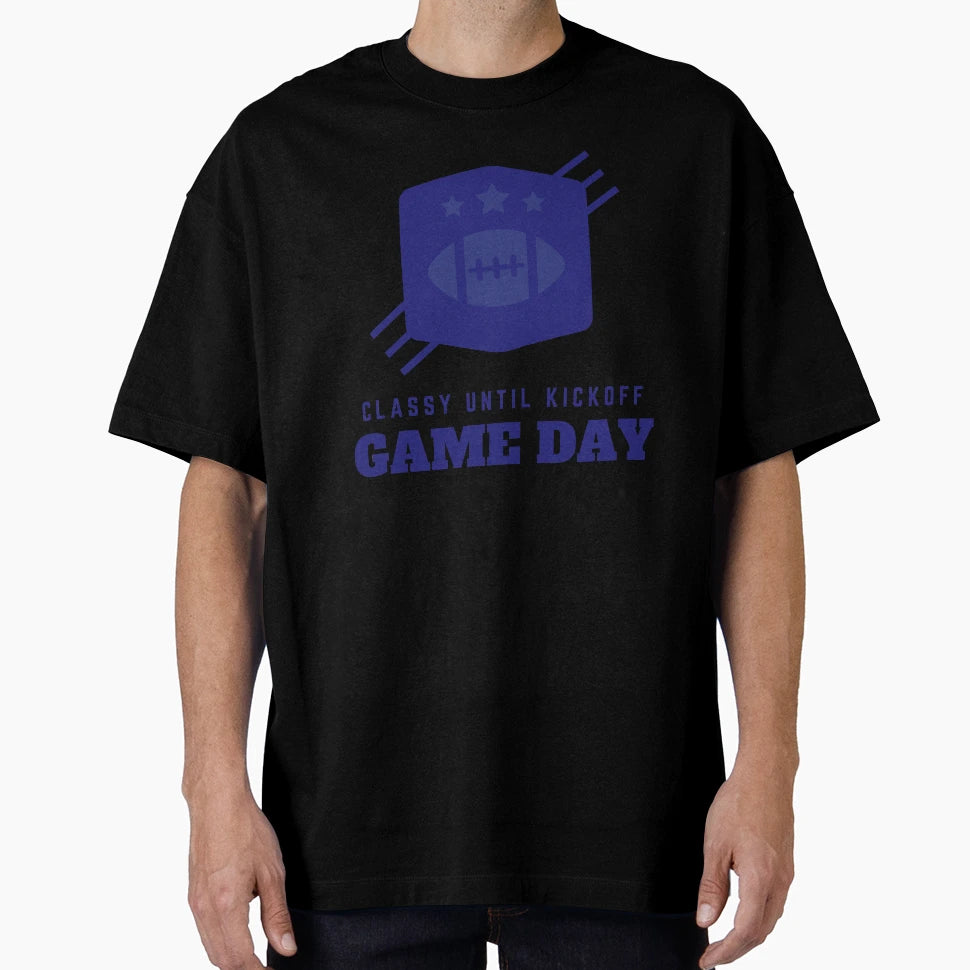 Game Day Classy Until Kickoff T-Shirt - Fun Novelty Design for Adults - T-Shirt, Sweatshirt, Hoodie