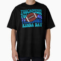 Football Touchdown Kinda Day T-Shirt - Novelty Apparel Unisex - T-Shirt, Sweatshirt, Hoodie