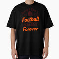 Sorry I Cant Its Football Season Forever T-Shirt - Custom Art Print Unisex - T-Shirt, Sweatshirt, Hoodie