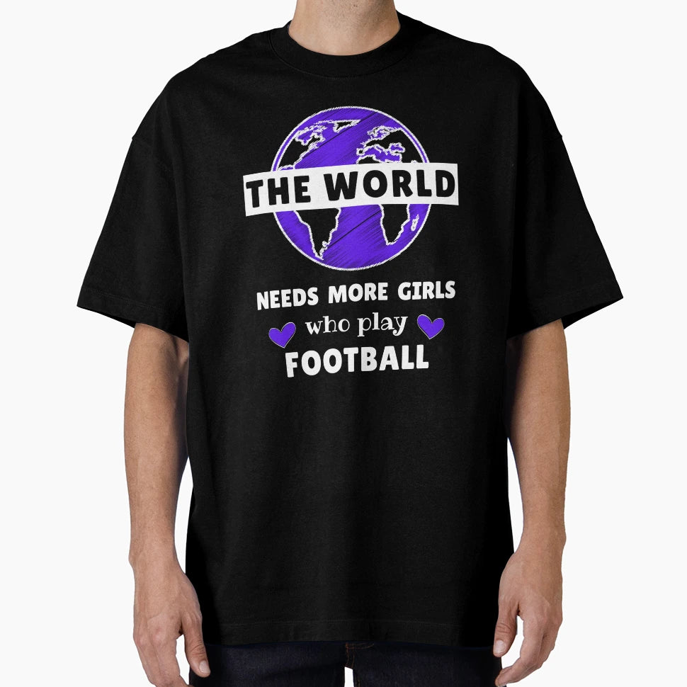 World Needs More Who Play Football T-Shirt - Streetwear Style Unisex - T-Shirt, Sweatshirt, Hoodie
