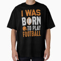 Football Gift T-Shirt - Custom Art Print Men Women - T-Shirt, Sweatshirt, Hoodie