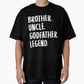 Brother Uncle Godfather Legend Fun Best T-Shirt - Streetwear Style Unisex - T-Shirt, Sweatshirt, Hoodie