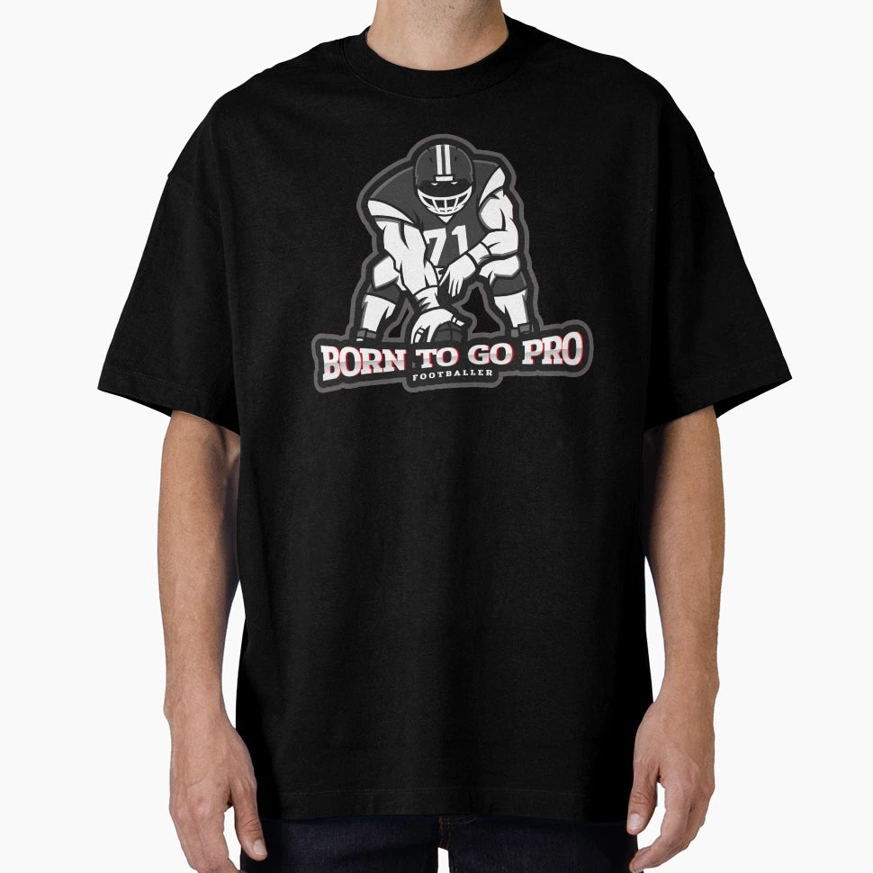 Born To Go Pro Football Player T-Shirt - Novelty Apparel Men Women - T-Shirt, Sweatshirt, Hoodie