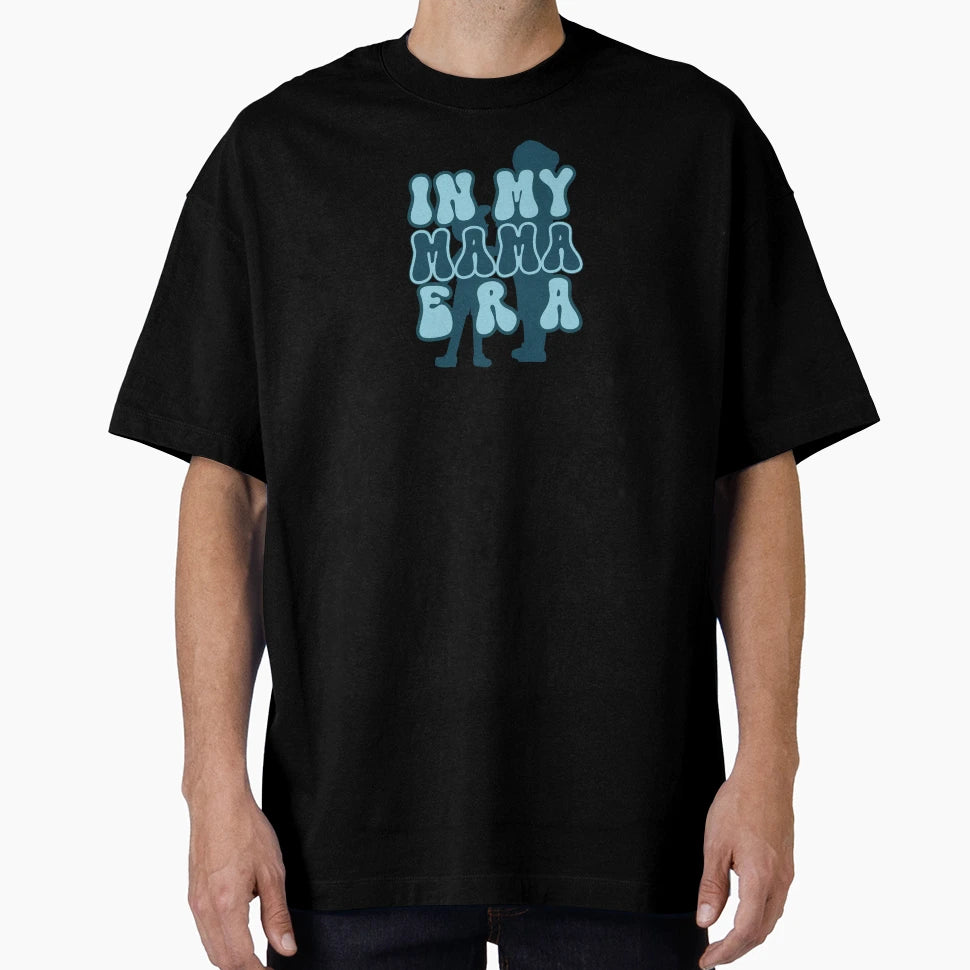 My Mama Era T-Shirt - Streetwear Style Unisex - T-Shirt, Sweatshirt, Hoodie