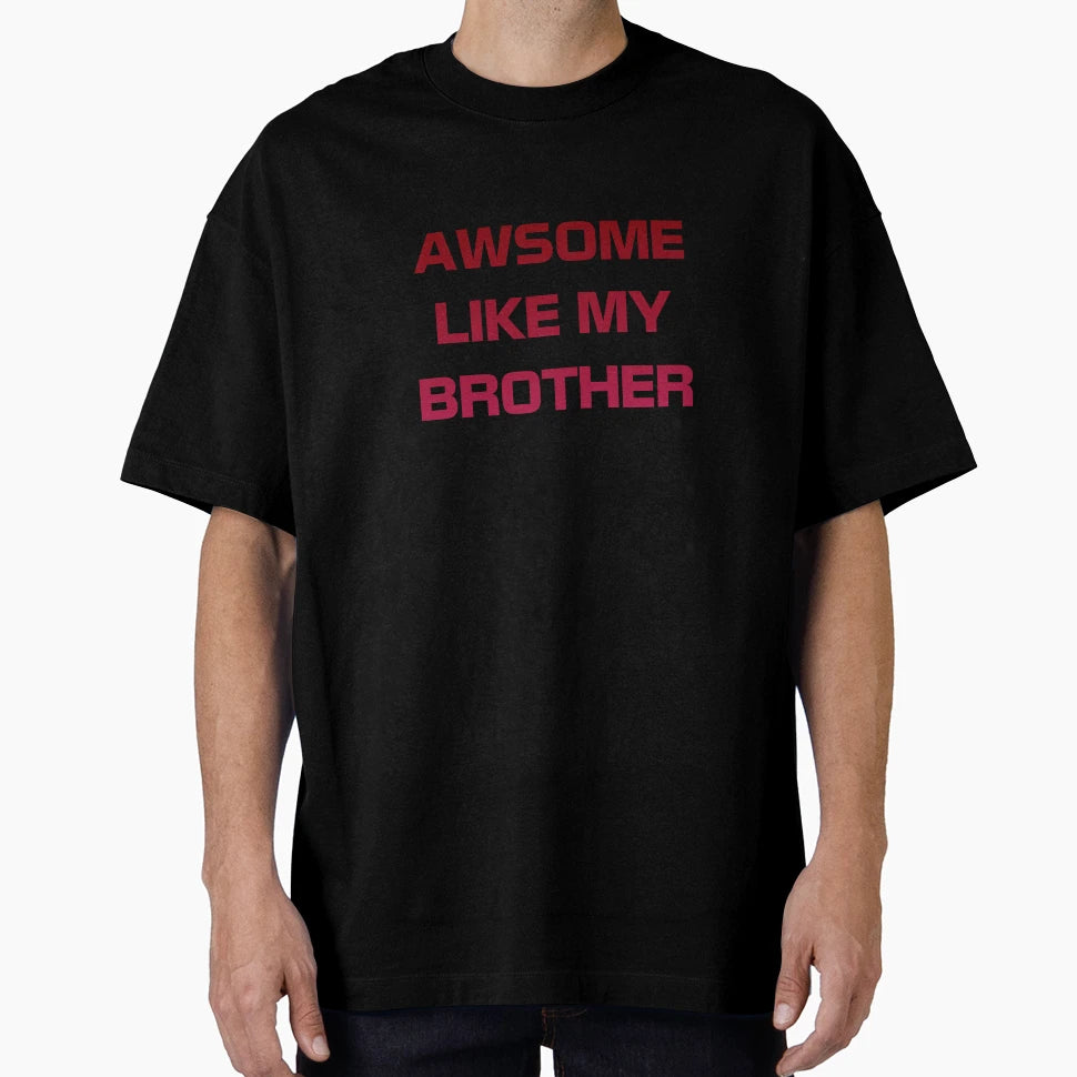 Awesome Like My Brother T-Shirt - Trendy Graphic Unisex - T-Shirt, Sweatshirt, Hoodie
