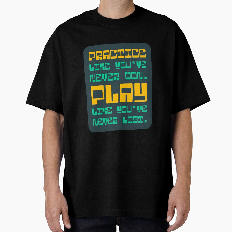 Practice Like Youve Never Won Play Like T-Shirt - Aesthetic Graphic Unisex - T-Shirt, Sweatshirt, Hoodie