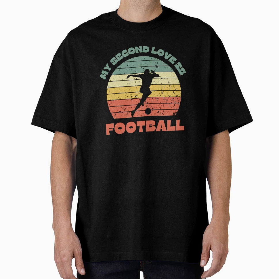 My Second Love Is Football Football T-Shirt - Streetwear Style for Adults - T-Shirt, Sweatshirt, Hoodie
