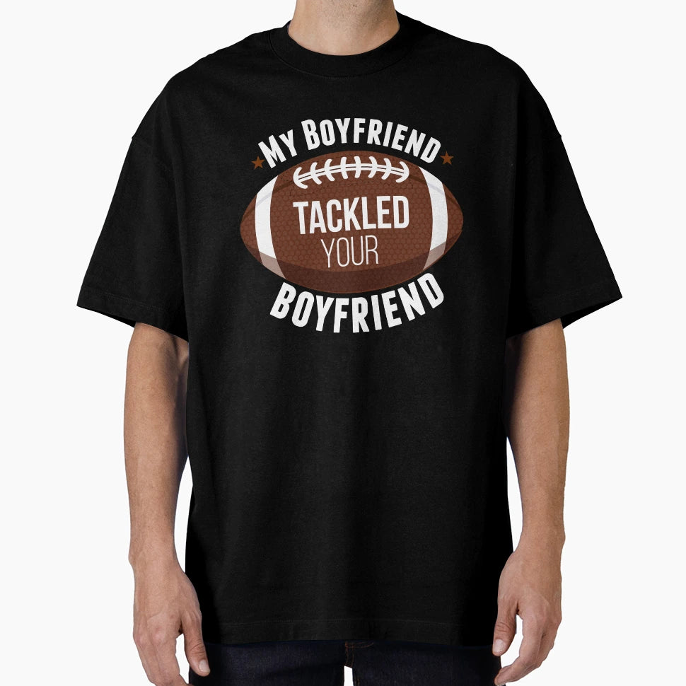 My Boyfriend Tackled Your T-Shirt - Casual Everyday Wear Men Women - T-Shirt, Sweatshirt, Hoodie