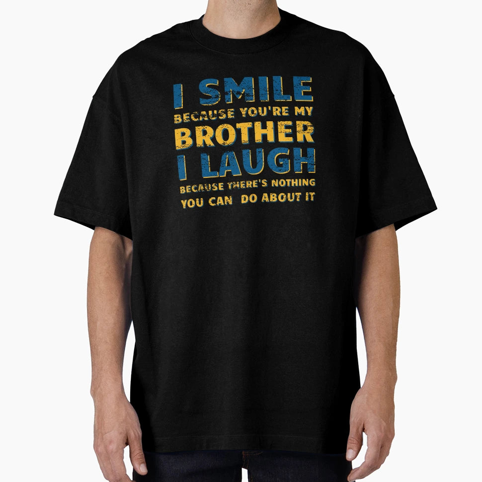 I Smile Because Youre My Brother T-Shirt - Custom Art Print for Adults - T-Shirt, Sweatshirt, Hoodie