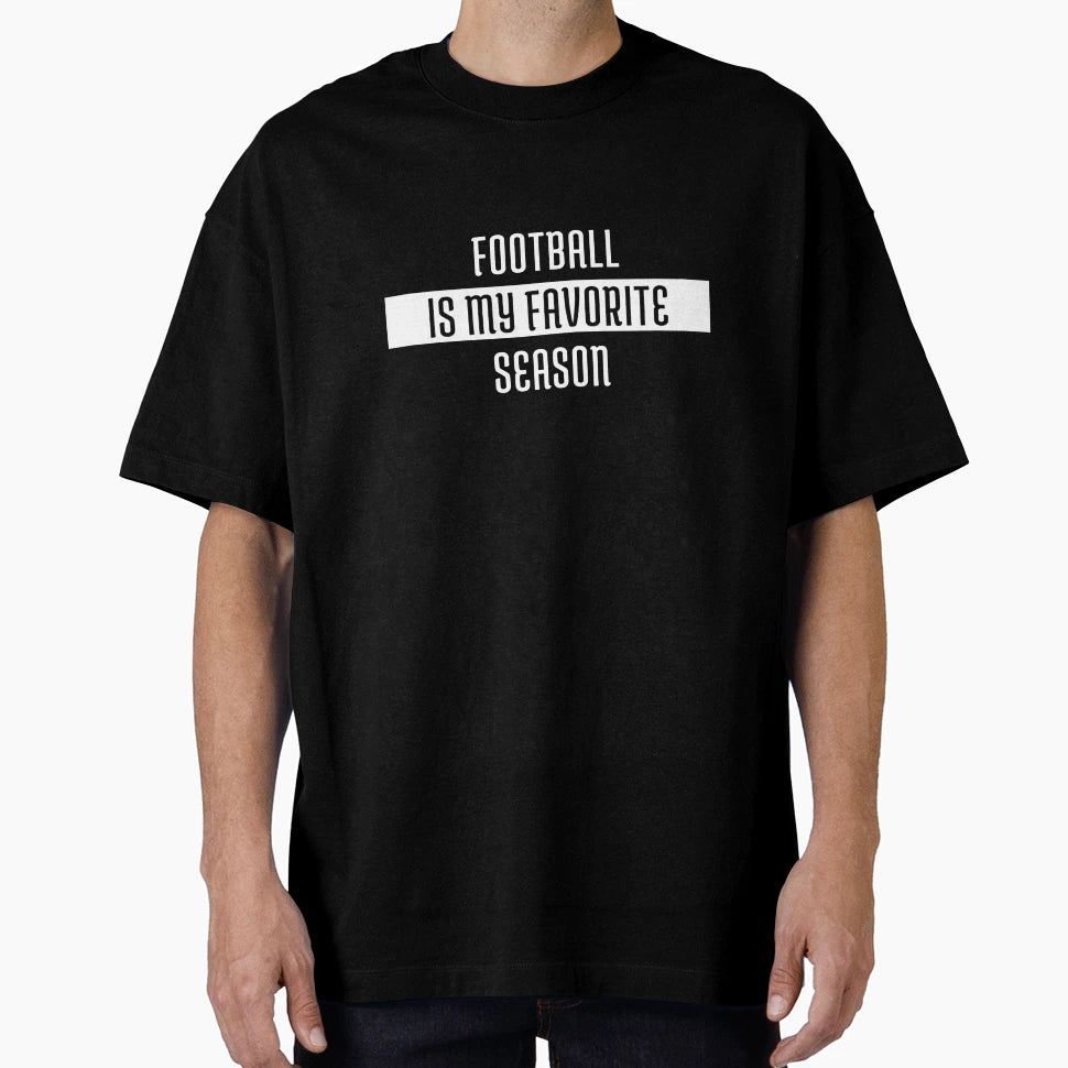 Football Is My Favorite Season T-Shirt - Fun Novelty Design for Adults - T-Shirt, Sweatshirt, Hoodie