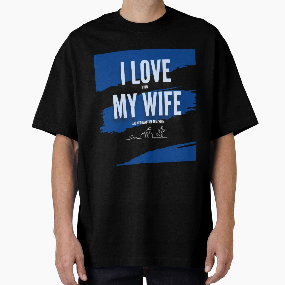 I Love My Wife Triathlon T-Shirt - Novelty Apparel Unisex - T-Shirt, Sweatshirt, Hoodie