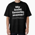 My Least Favorite Season Football T-Shirt - Casual Everyday Wear Men Women - T-Shirt, Sweatshirt, Hoodie