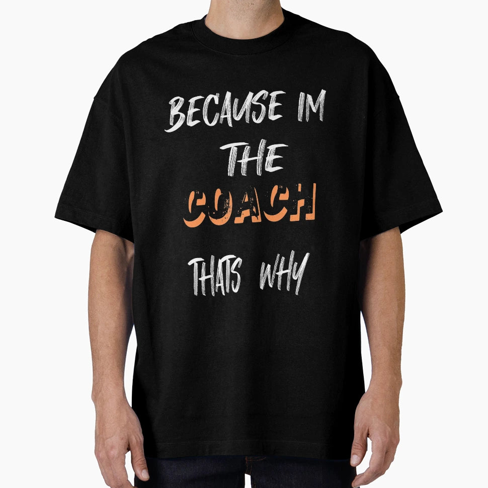 Because Im Coach Thats Why T-Shirt - Minimalist Print Men Women - T-Shirt, Sweatshirt, Hoodie