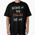 Because Im Coach Thats Why T-Shirt - Minimalist Print Men Women - T-Shirt, Sweatshirt, Hoodie