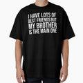 I Have Lots Bestfriends But My Brother T-Shirt - Trendy Graphic for Adults - T-Shirt, Sweatshirt, Hoodie