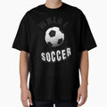 When I Soccer T-Shirt - Unique Graphic Unisex - T-Shirt, Sweatshirt, Hoodie