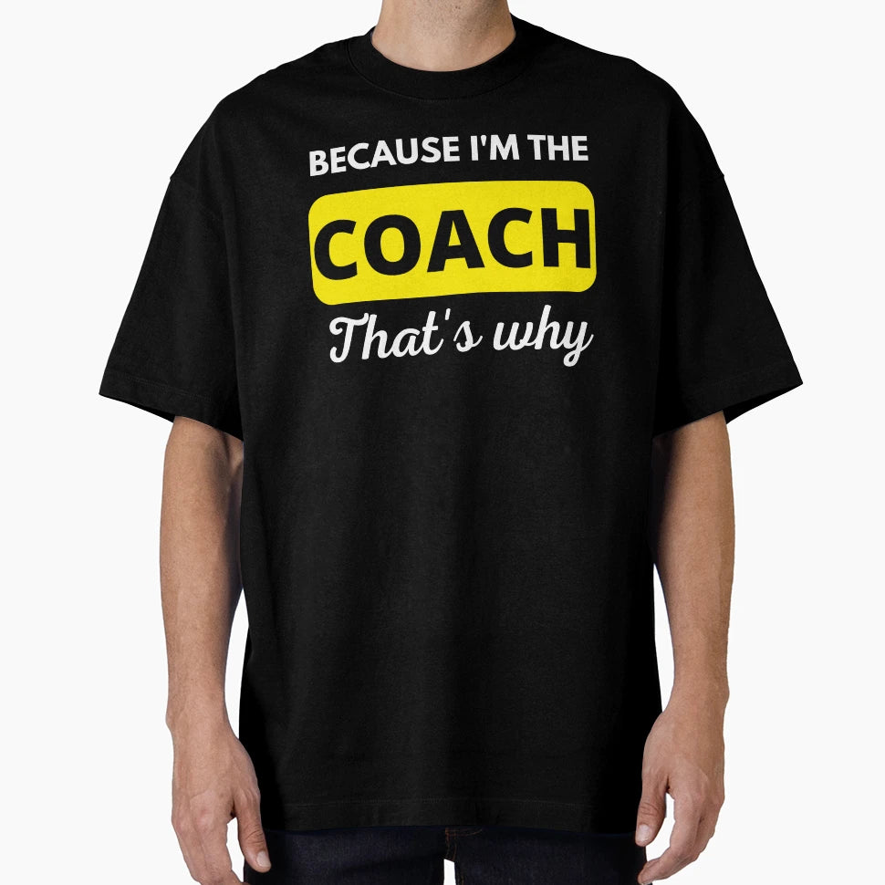 Because Im Coach Thats Why Funny Coach T-Shirt - Trendy Graphic for Adults - T-Shirt, Sweatshirt, Hoodie