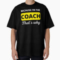 Because Im Coach Thats Why Funny Coach T-Shirt - Trendy Graphic for Adults - T-Shirt, Sweatshirt, Hoodie