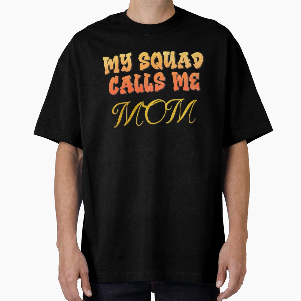 My Squad Calls Me Mom T-Shirt - Fun Novelty Design Unisex - T-Shirt, Sweatshirt, Hoodie