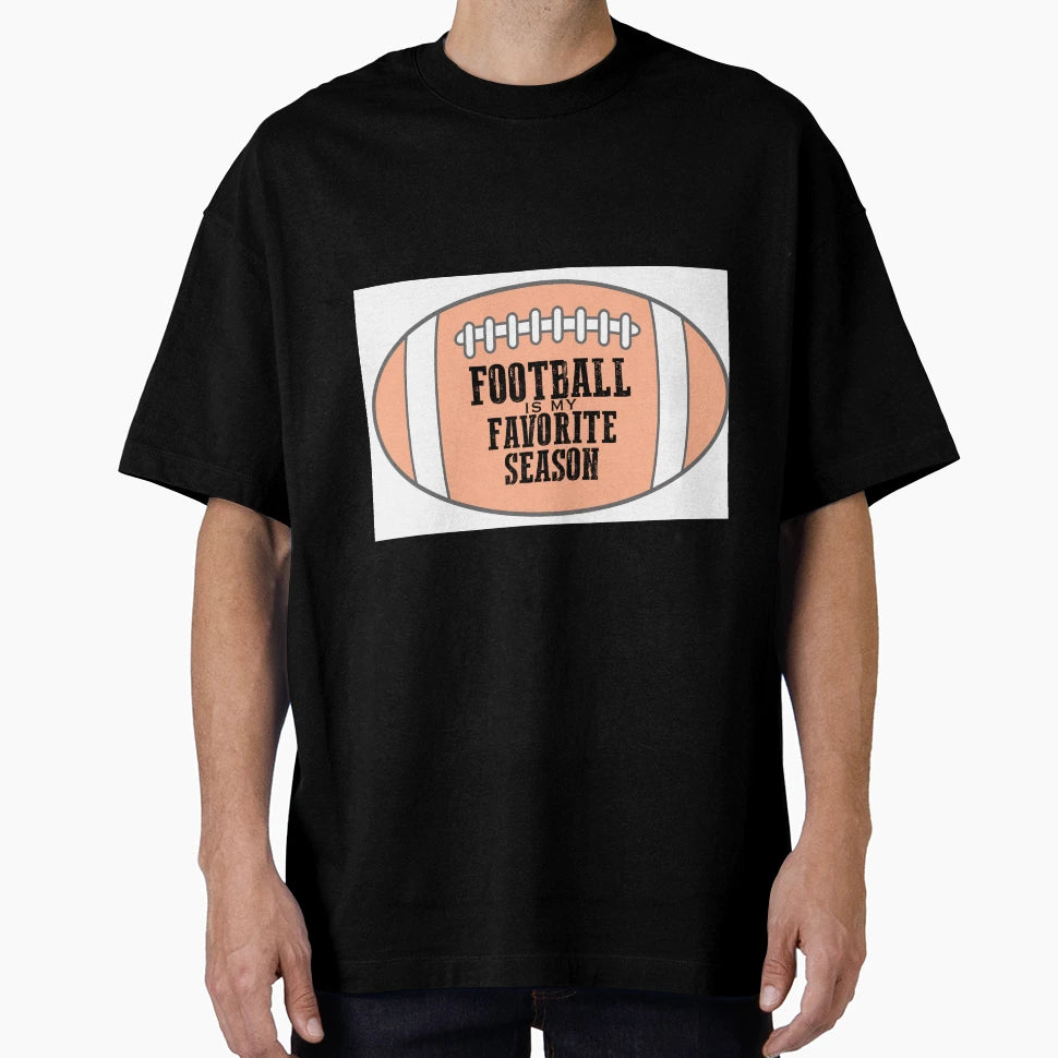 Football Season Is My Favorite Season T-Shirt - Graphic Print Unisex - T-Shirt, Sweatshirt, Hoodie
