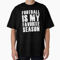 Football Is My Favorite Season T-Shirt - Casual Everyday Wear Men Women - T-Shirt, Sweatshirt, Hoodie