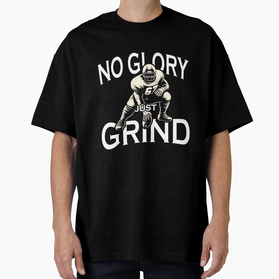 No Glory Just Grind Football T-Shirt - Fun Novelty Design Men Women - T-Shirt, Sweatshirt, Hoodie