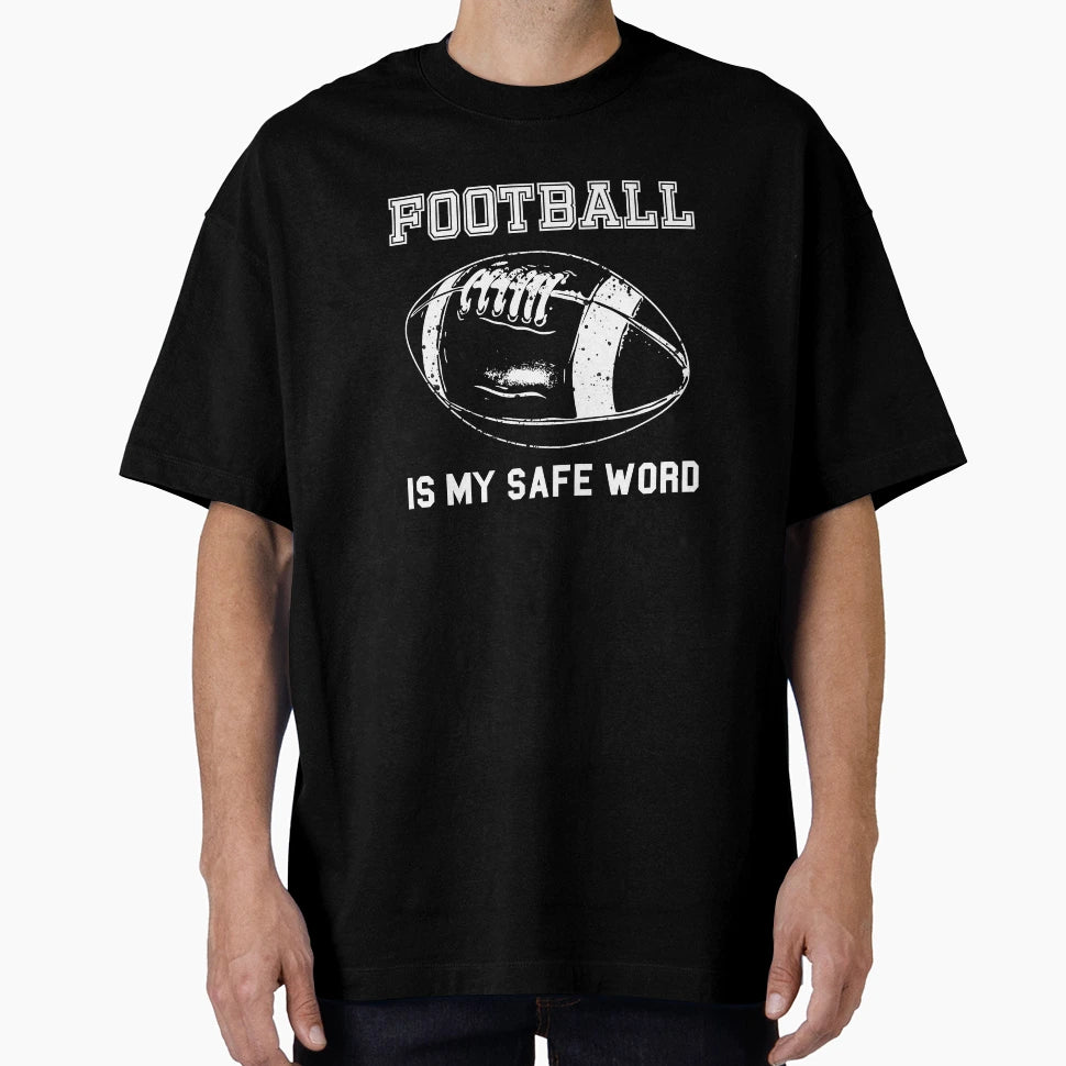 Football Is My Safe Word T-Shirt - Streetwear Style for Adults - T-Shirt, Sweatshirt, Hoodie