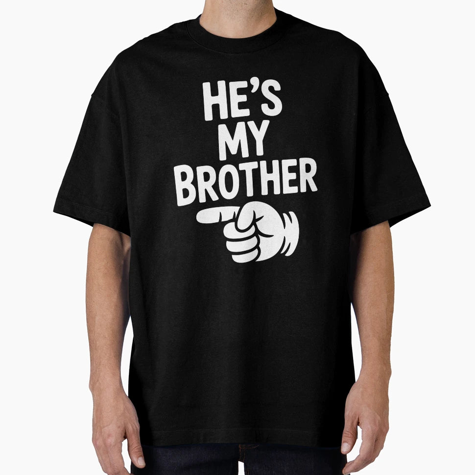 Hes My Brother Bold Text T-Shirt - Aesthetic Graphic for Adults - T-Shirt, Sweatshirt, Hoodie