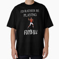 Id Rather Be Playing Football T-Shirt - Novelty Apparel for Adults - T-Shirt, Sweatshirt, Hoodie