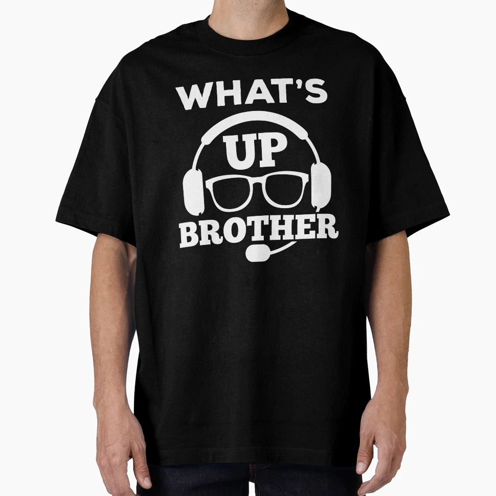 Whats Up Brother T-Shirt - Novelty Apparel Unisex - T-Shirt, Sweatshirt, Hoodie