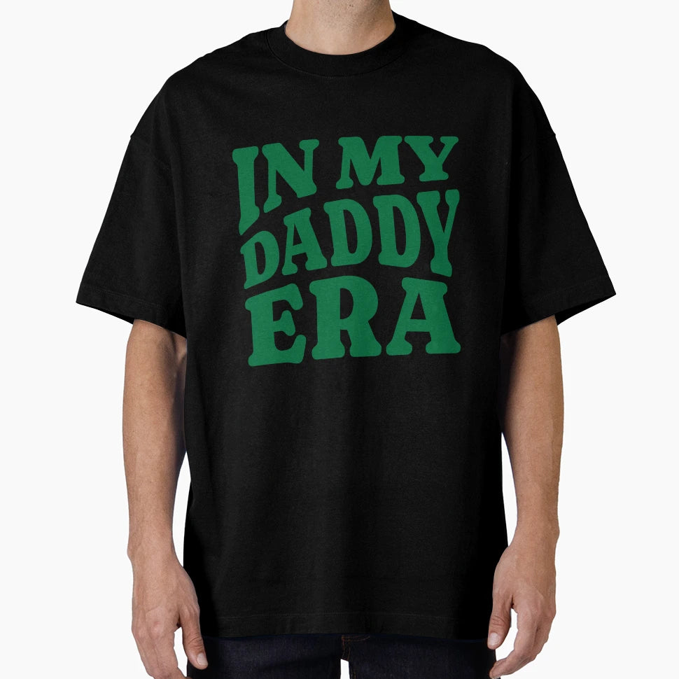 My Daddy Era T-Shirt - Graphic Print Men Women - T-Shirt, Sweatshirt, Hoodie