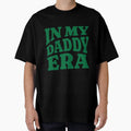 My Daddy Era T-Shirt - Graphic Print Men Women - T-Shirt, Sweatshirt, Hoodie