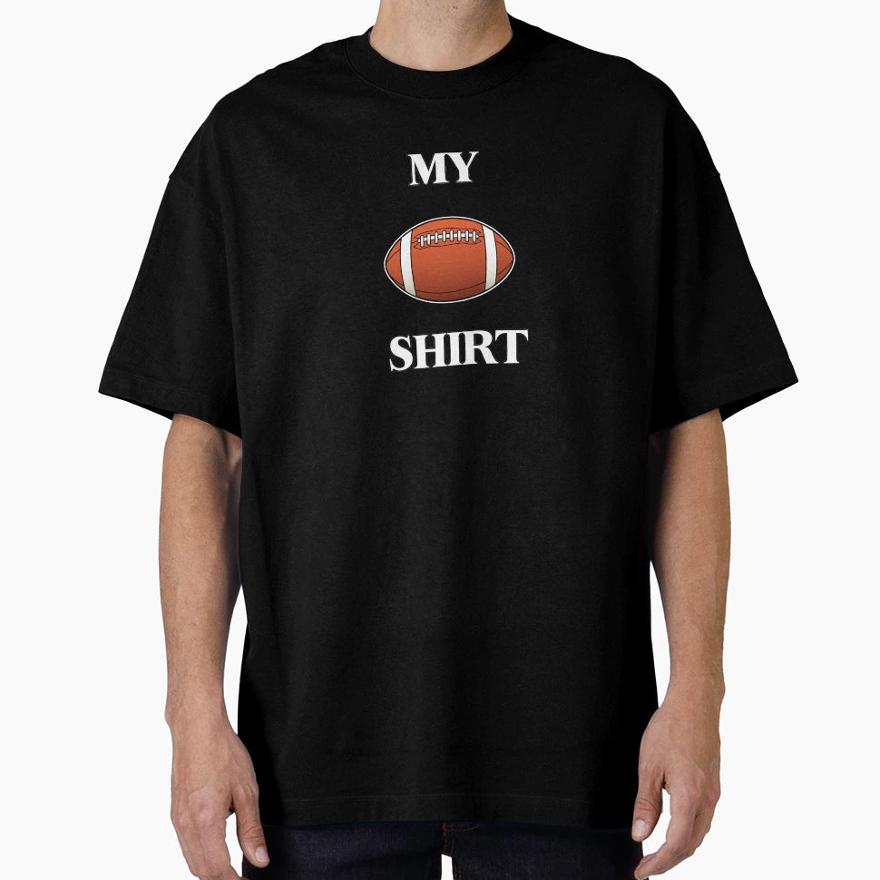 My Football T-Shirt - Fun Novelty Design for Adults - T-Shirt, Sweatshirt, Hoodie
