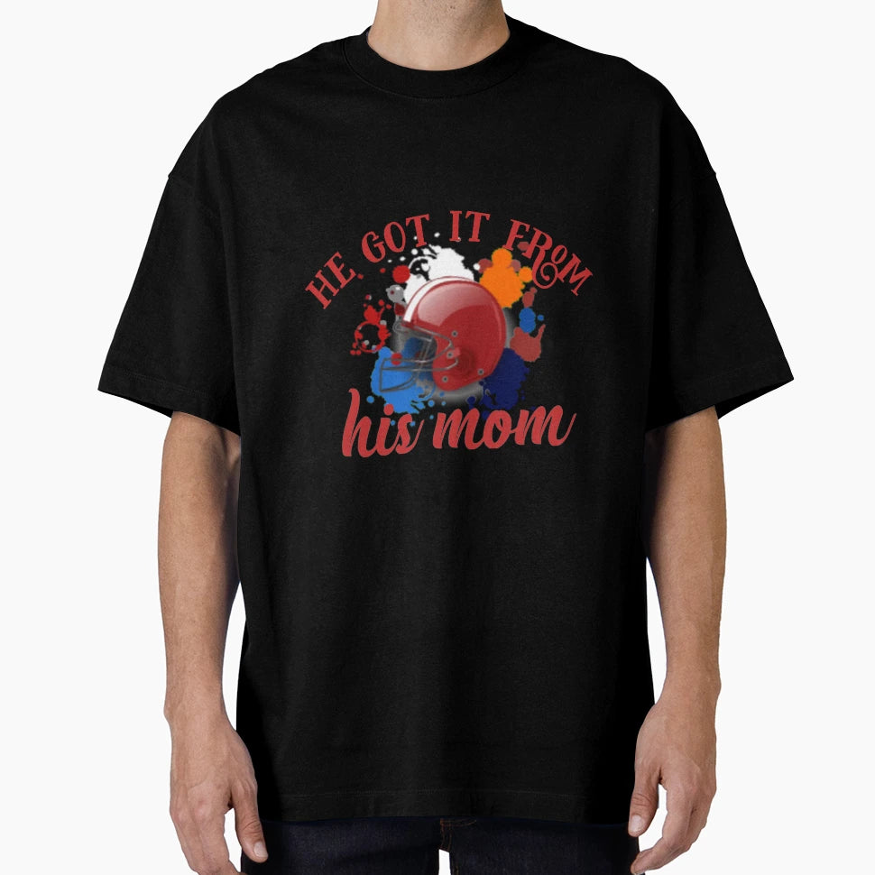 He Got It From His Mom T-Shirt - Unique Graphic Unisex - T-Shirt, Sweatshirt, Hoodie