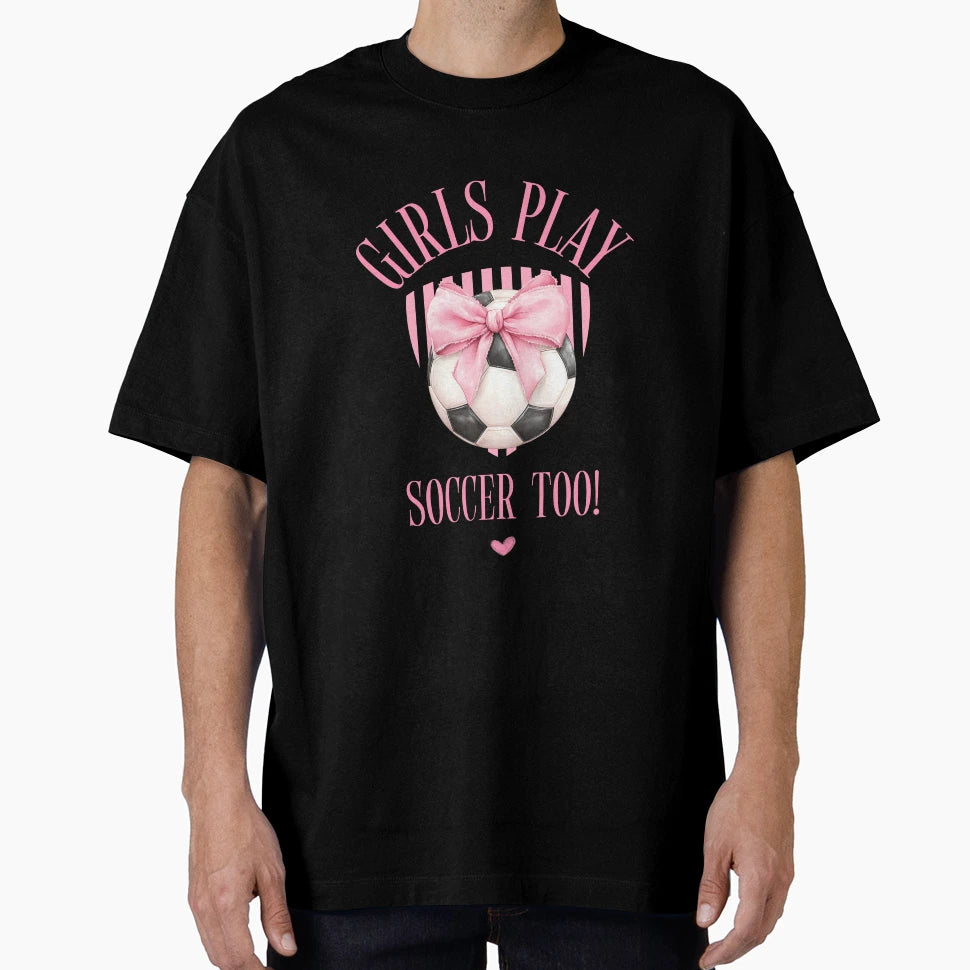 Play Soccer Too T-Shirt - Trendy Graphic for Adults - T-Shirt, Sweatshirt, Hoodie