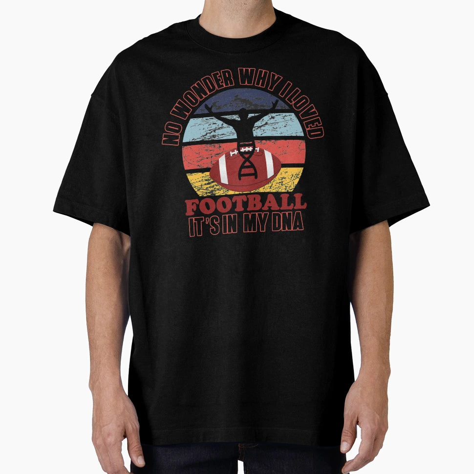 No Wonder Why I Loved Football Its T-Shirt - Casual Everyday Wear Unisex - T-Shirt, Sweatshirt, Hoodie