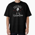 Football Is My Valentine T-Shirt - Novelty Apparel Men Women - T-Shirt, Sweatshirt, Hoodie