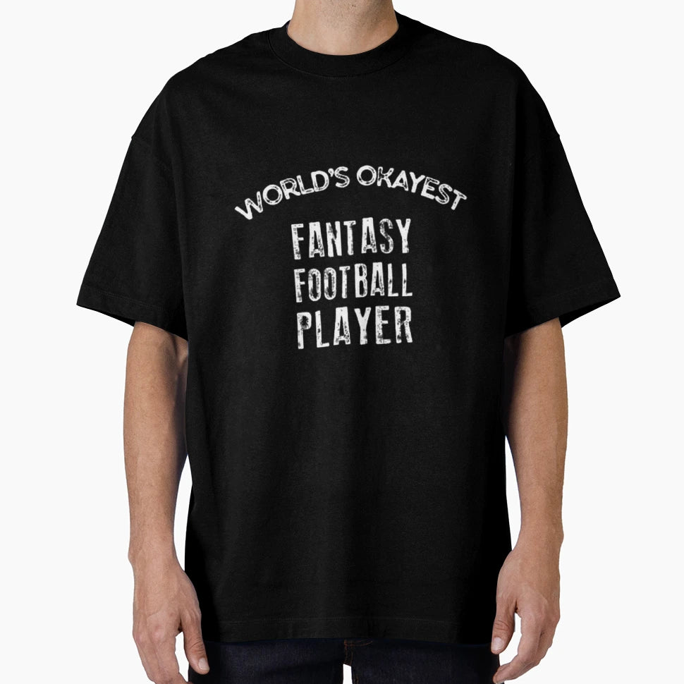 Worlds Okayest Fantasy Football Player T-Shirt - Custom Art Print Men Women - T-Shirt, Sweatshirt, Hoodie