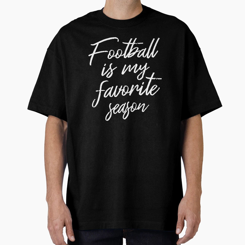 Football Is My Favorite Season Iii T-Shirt - Casual Everyday Wear Men Women - T-Shirt, Sweatshirt, Hoodie